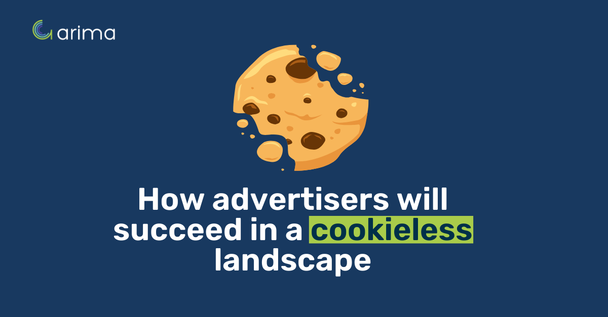 How Advertisers will succeed in a cookieless landscape